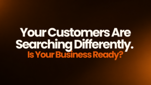 Your Customers Are Searching Differently. Is Your Business Ready?